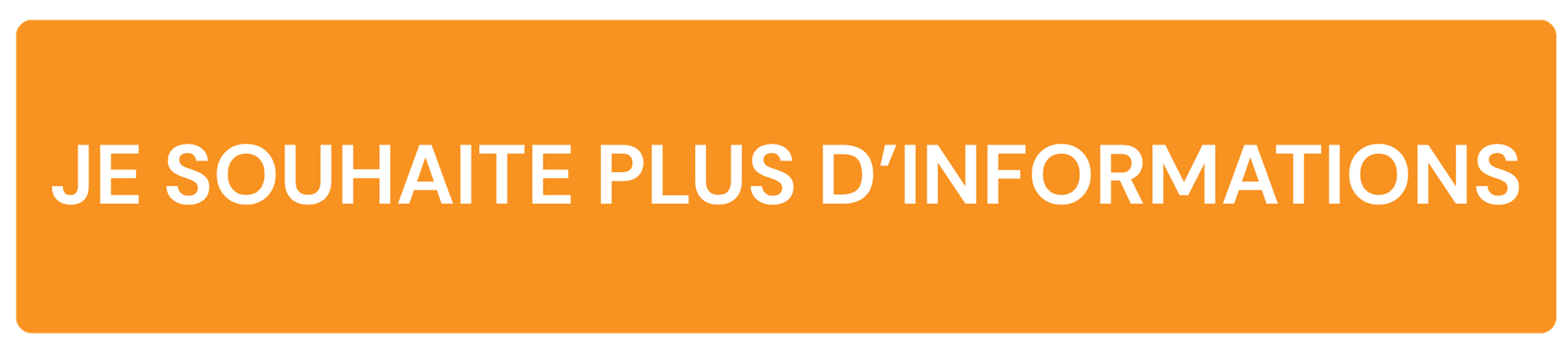 JE SOUHAITE PLUS D’INFORMATIONS